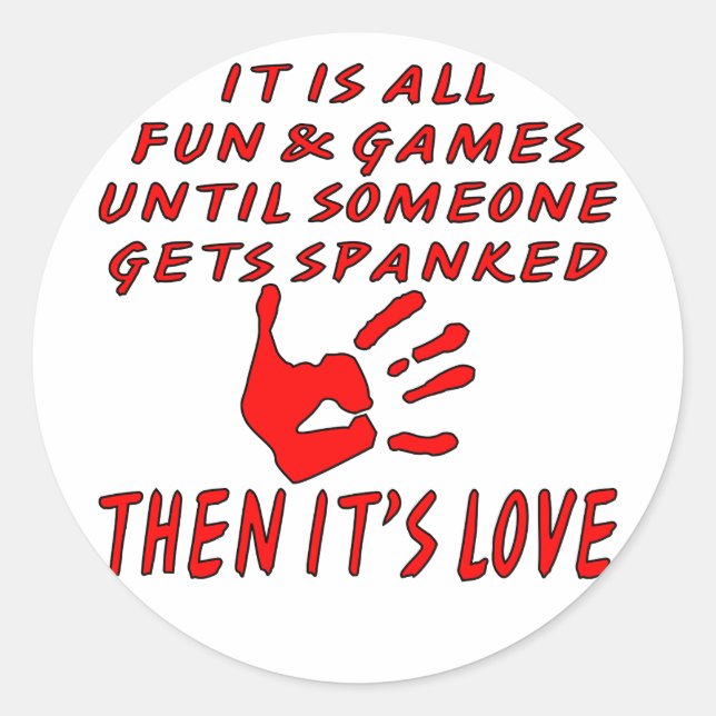 It’s All Fun And Games Until Someone Gets Spanked Classic Round Sticker (Front)