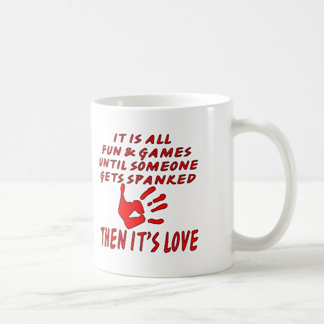 It’s All Fun And Games Until Someone Gets Spanked Coffee Mug (Right)