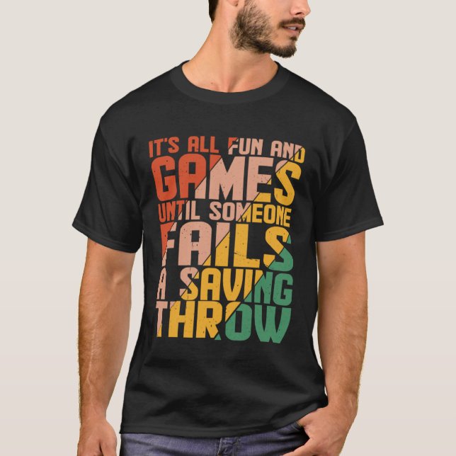It s All Fun Until Someone Fails A Saving Throw T-Shirt (Front)