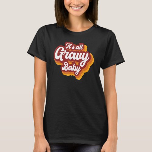 It s All Gravy Baby Thankful Grateful And Bless Th T_Shirt