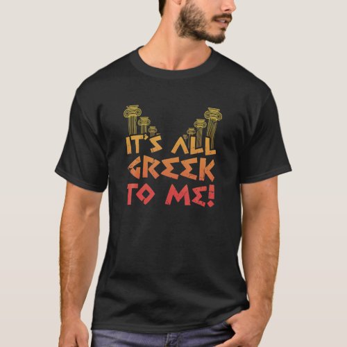 It s All Greek To Me Cool Pillars Funny Greece Hum T_Shirt