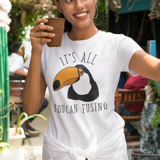 It’s All Toucan Fusing T-Shirt (it's all toucan fusing t-shirt)