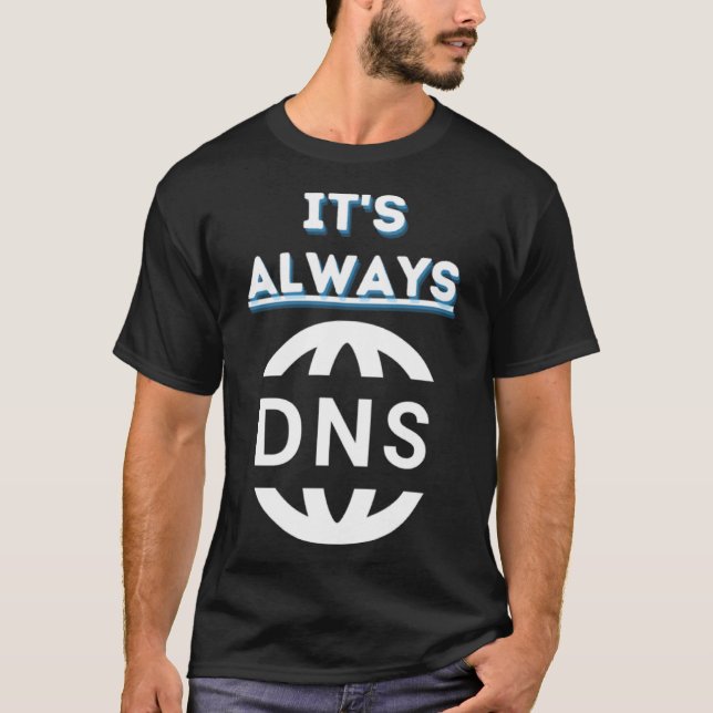 It s Always DNS T-Shirt (Front)
