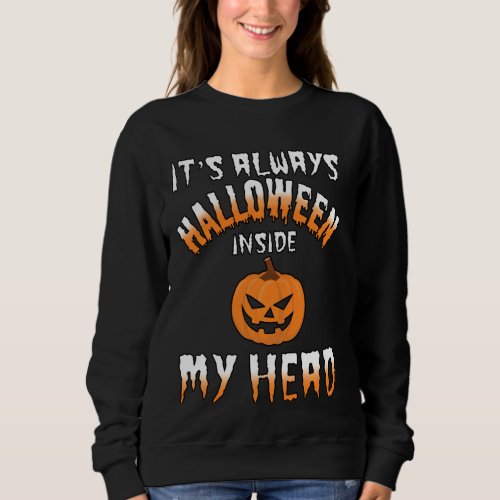 It S Always Halloween Inside My Head Witch Pumpkin Sweatshirt