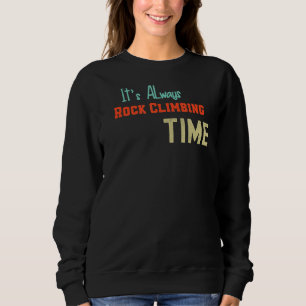 It S Always Rock Climbing Time Men Women Kids Hobb Sweatshirt
