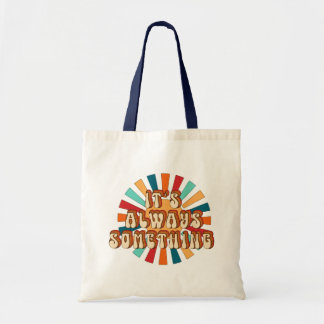 It’s Always Something Tote Bag