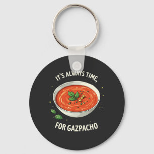 It’s Always Time for Gazpacho Tomato Soup  Keychain