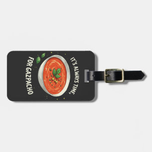 It’s Always Time for Gazpacho Tomato Soup  Luggage Tag