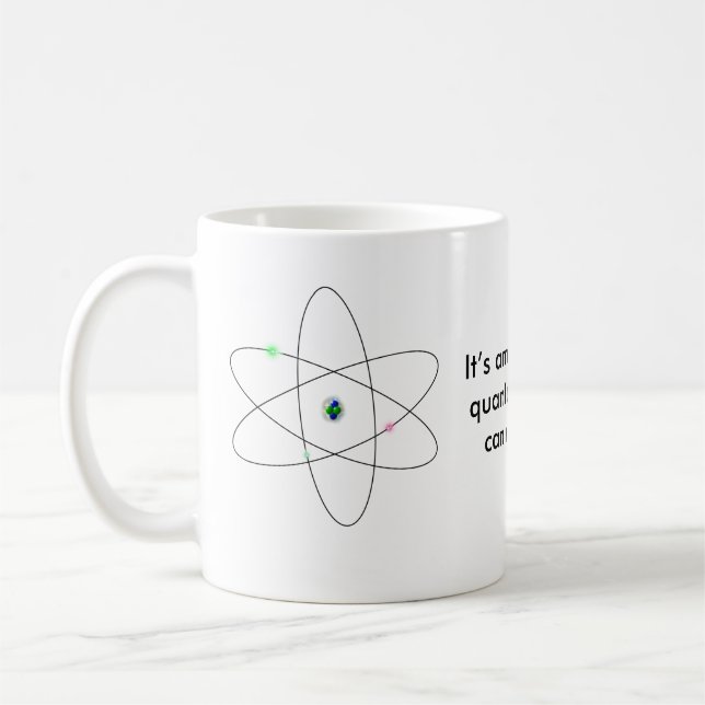 It’s amazing what quantum physics can manifest . coffee mug (Left)