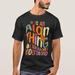 It s an Alan Thing You Wouldn t Understand Groovy T-Shirt
