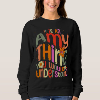 It s an Amy Thing You Wouldn t Understand Groovy F Sweatshirt