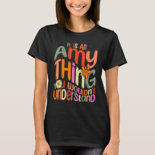 It s an Amy Thing You Wouldn t Understand Groovy F T-Shirt