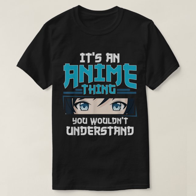 It’s an Anime Thing Quote Design T-Shirt (Design Front)