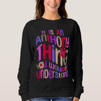 It s an Anthony Thing You Wouldn t Understand Groo Sweatshirt