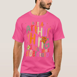 It s an Arthur Thing You Wouldn t Understand Groov T-Shirt
