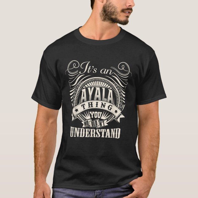 It s An AYALA Thing You Wouldn t Understand Person T-Shirt (Front)