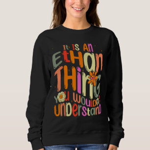 It s an Ethan Thing You Wouldn t Understand Groovy Sweatshirt