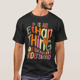 It s an Ethan Thing You Wouldn t Understand Groovy T-Shirt