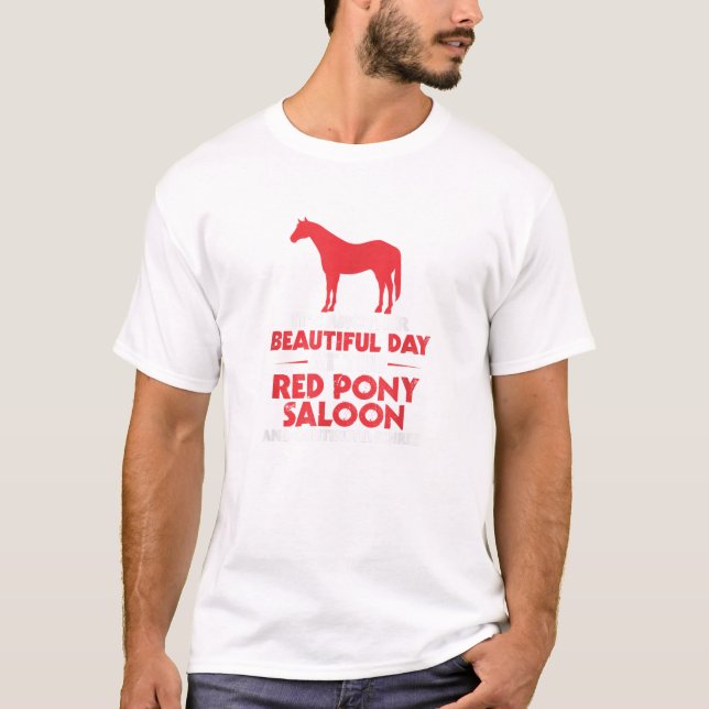  It s Another Beautiful Day At The Red Pony Saloon T-Shirt (Front)