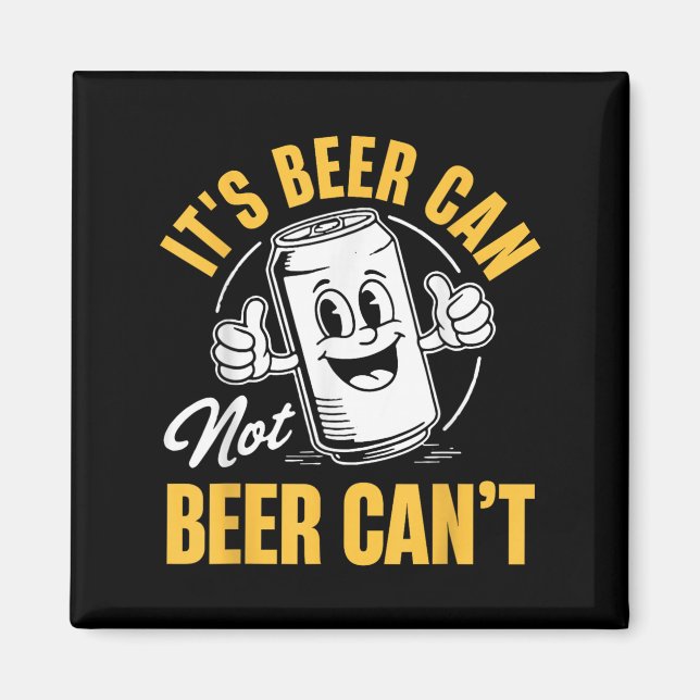 It’s Beer Can Not Beer Can’t Funny Drinking Lover  Magnet (Front)