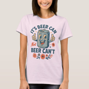It’s Beer Can, Not Beer Can’t – Funny Retro Beer  T-Shirt