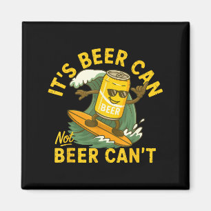It’s Beer Can Not Beer Can’t Surfing Beer Summer B Magnet