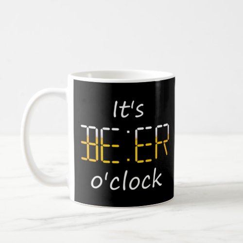 It s Beer o clock Time for Beer Beertime for Beer  Coffee Mug