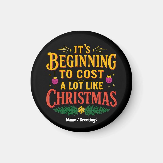 It’s Beginning to Cost a Lot Like Christmas Funny  Magnet (Front)