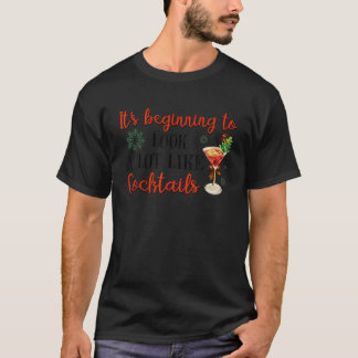 It s Beginning To Look A Lot Like Cocktails Funny T-Shirt