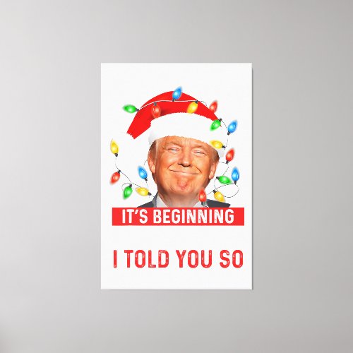 It_s Beginning To Look A Lot Like I Told You So Tr Canvas Print