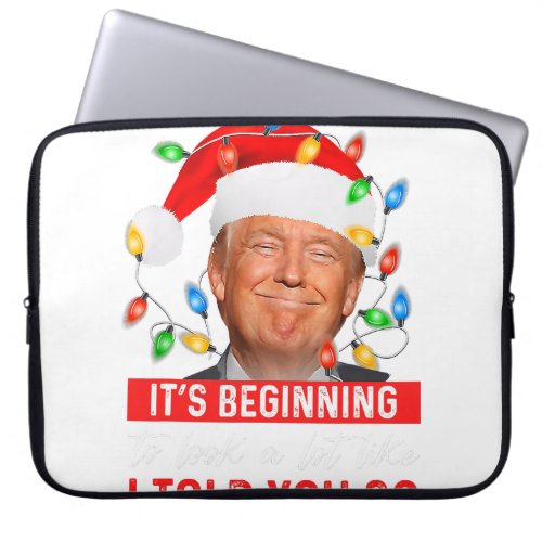 It_s Beginning To Look A Lot Like I Told You So Tr Laptop Sleeve