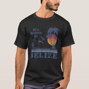 It s Better In Belize Beach Vacation Retro Vintage T-Shirt