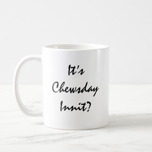 Its Chewsday Innit Coffee Mug