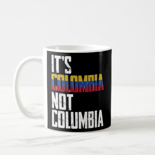 It s Colombia Not Columbia  Colombia Confusion  Coffee Mug