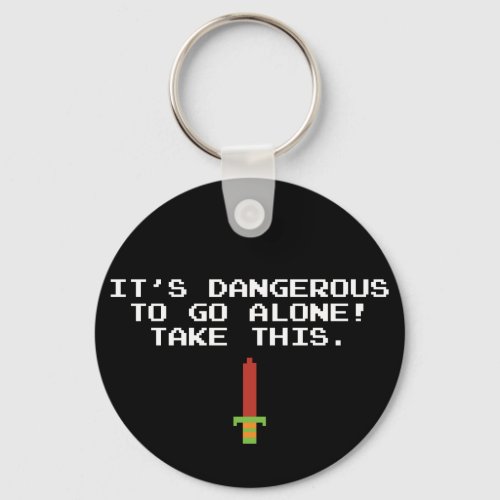 Itâs Dangerous To Go Alone Take This Key Chain