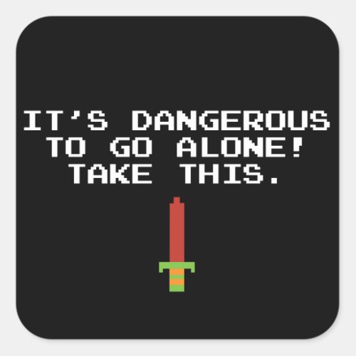 Itâs Dangerous To Go Alone Take This Stickers