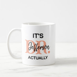 It’s Dr, Actually – Funny Doctor Life | Cute Coffee Mug