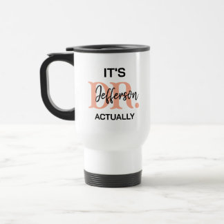 It’s Dr, Actually – Funny Doctor Life | Cute Travel Mug
