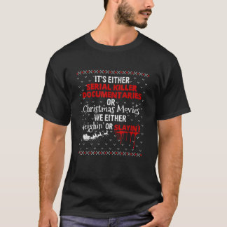 It s Either Serial Killer Documentaries Or Christm T-Shirt