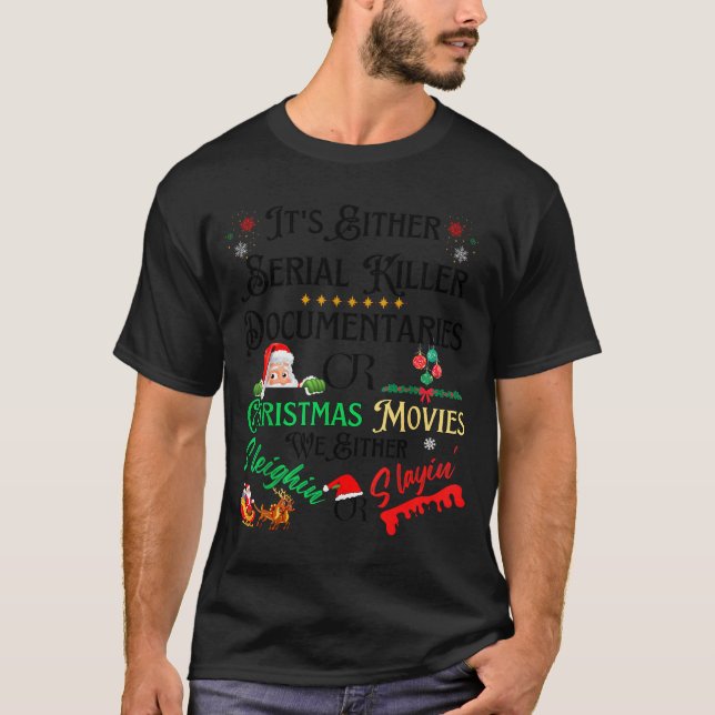 It’s Either Serial Killer Doentaries Or Christmas  T-Shirt (Front)