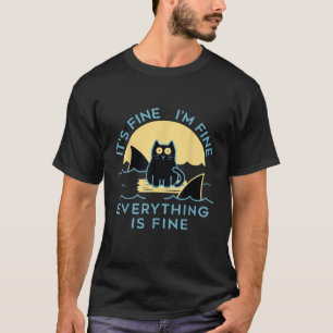 It s Fine I m Fine Everything Is Fine Funny cat f T-Shirt
