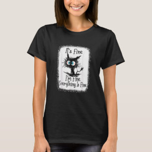 It S Fine I M Fine Everything Is Fine Funny Cat Lo T-Shirt