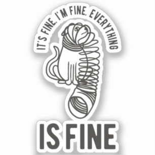 It’s Fine I’m Fine Everything is Fine Funny Cat Sticker