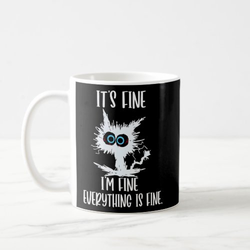 It S Fine I M Fine Everything Is Fine Funny Cat Te Coffee Mug