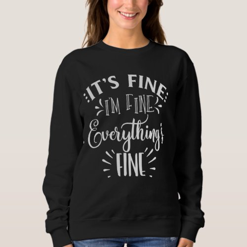 It S Fine I M Fine Everything Is Fine Funny Rainin Sweatshirt
