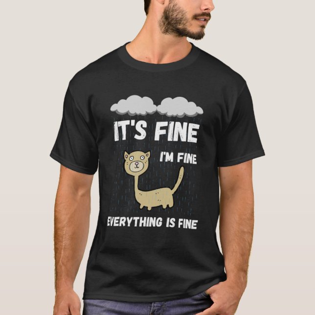It s Fine I m Fine Everything Is Fine Raining Cat T-Shirt (Front)