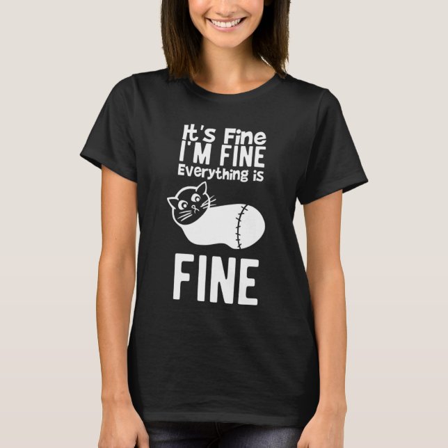 It s Fine I m Fine Everything Is Fine  Sarcastic C T-Shirt (Front)