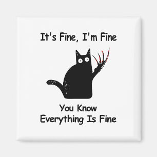 It&# s Fine I&# m Fine You Know Funny Cat  Magnet