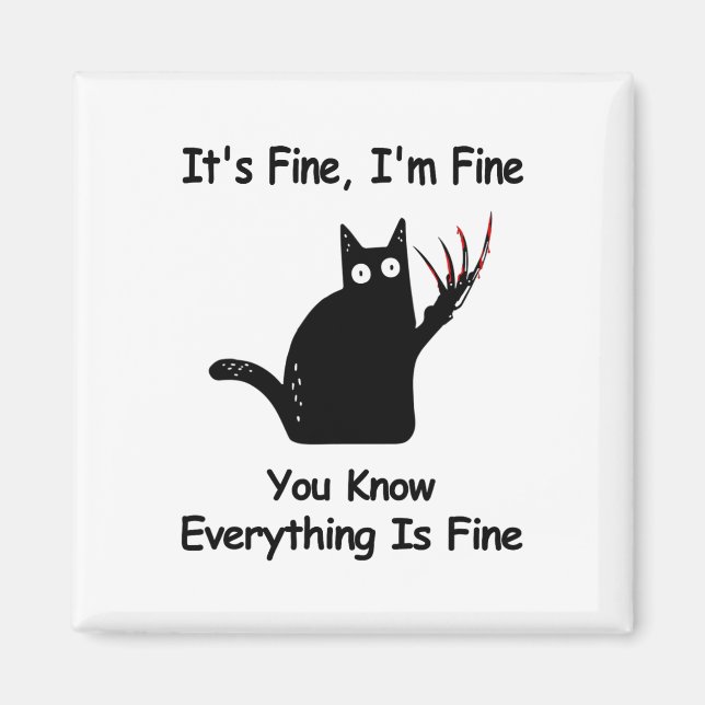 It&# s Fine I&# m Fine You Know Funny Cat  Magnet (Front)