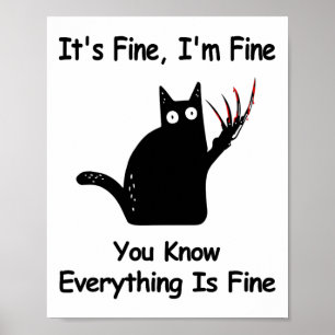 It&# s Fine I&# m Fine You Know Funny Cat  Poster